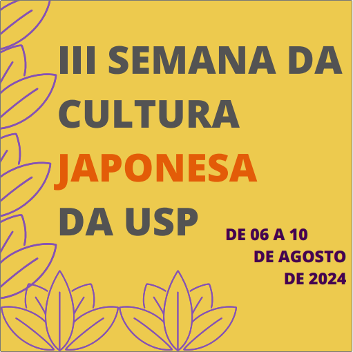 Imagem com um fundo amarelo e flores com as escritas: III semana da cultura japonesa da usp de 06 a 10 de agosto